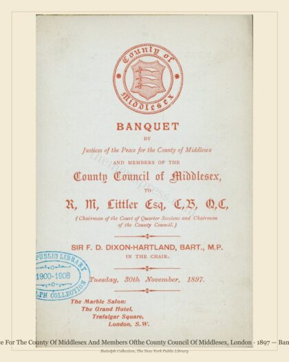 Justices Of The Peace For The County Of Middlesex And Members Ofthe County Council Of Middlesex, London · 1897 — Banquet For R.M.Littler