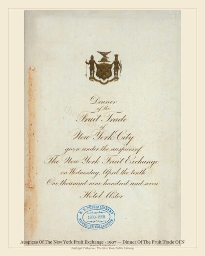 Auspices Of The New York Fruit Exchange · 1907 — Dinner Of The Fruit Trade Of N