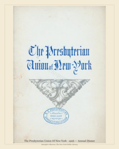 The Presbyterian Union Of New York · 1906 — Annual Dinner